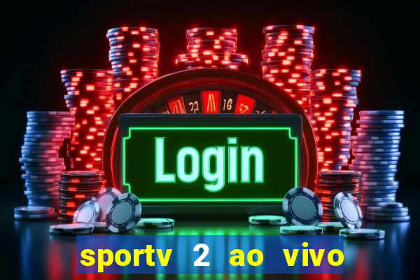 sportv 2 ao vivo mega canal